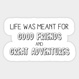 Good friends and great adventures Sticker
